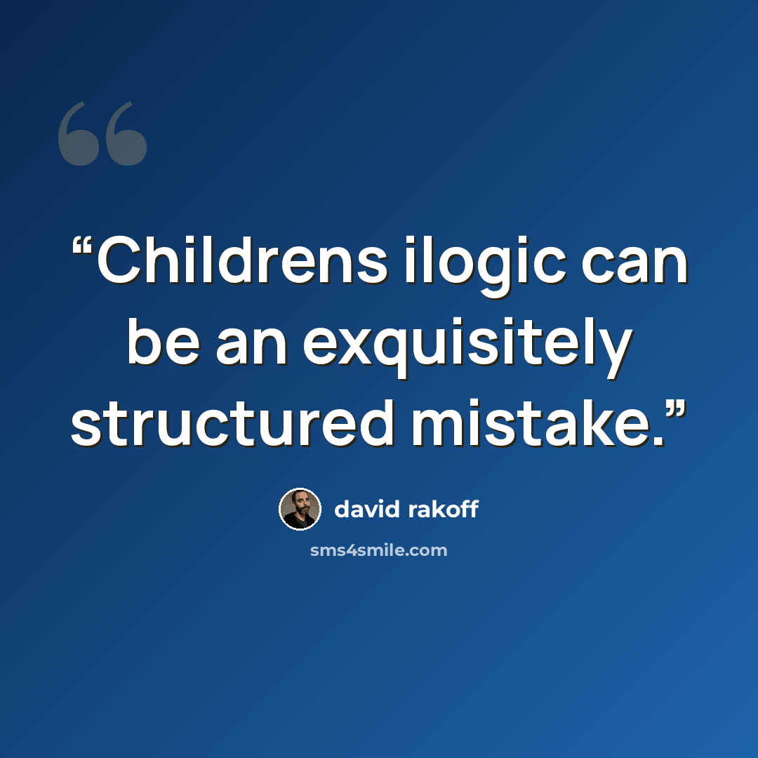 “Childrens ilogic can be an exquisitely structured mistake.” quote by David Rakoff