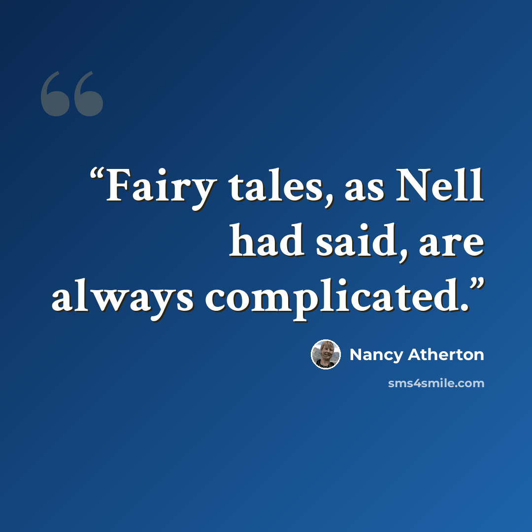 “Fairy tales, as Nell had said, are always complicated.” quote by Nancy Atherton