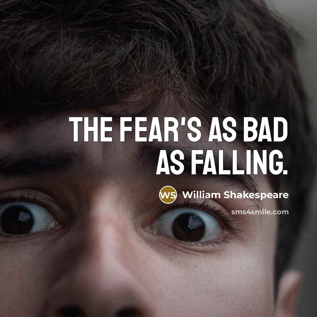 “The fear's as bad as falling.” quote by William Shakespeare