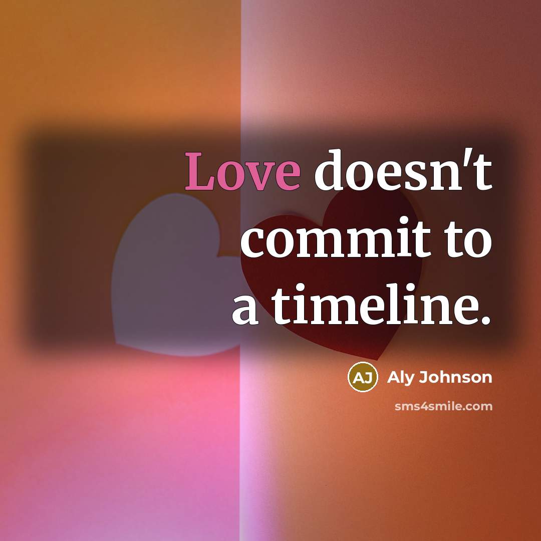 “Love doesn't commit to a timeline.” quote by Aly Johnson