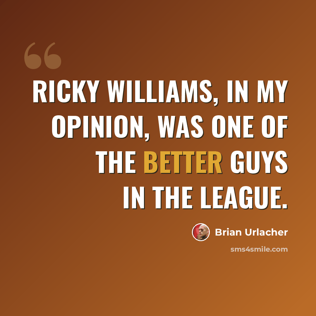 “Ricky Williams, in my opinion, was one of the better guys in the league.” quote by Brian Urlacher