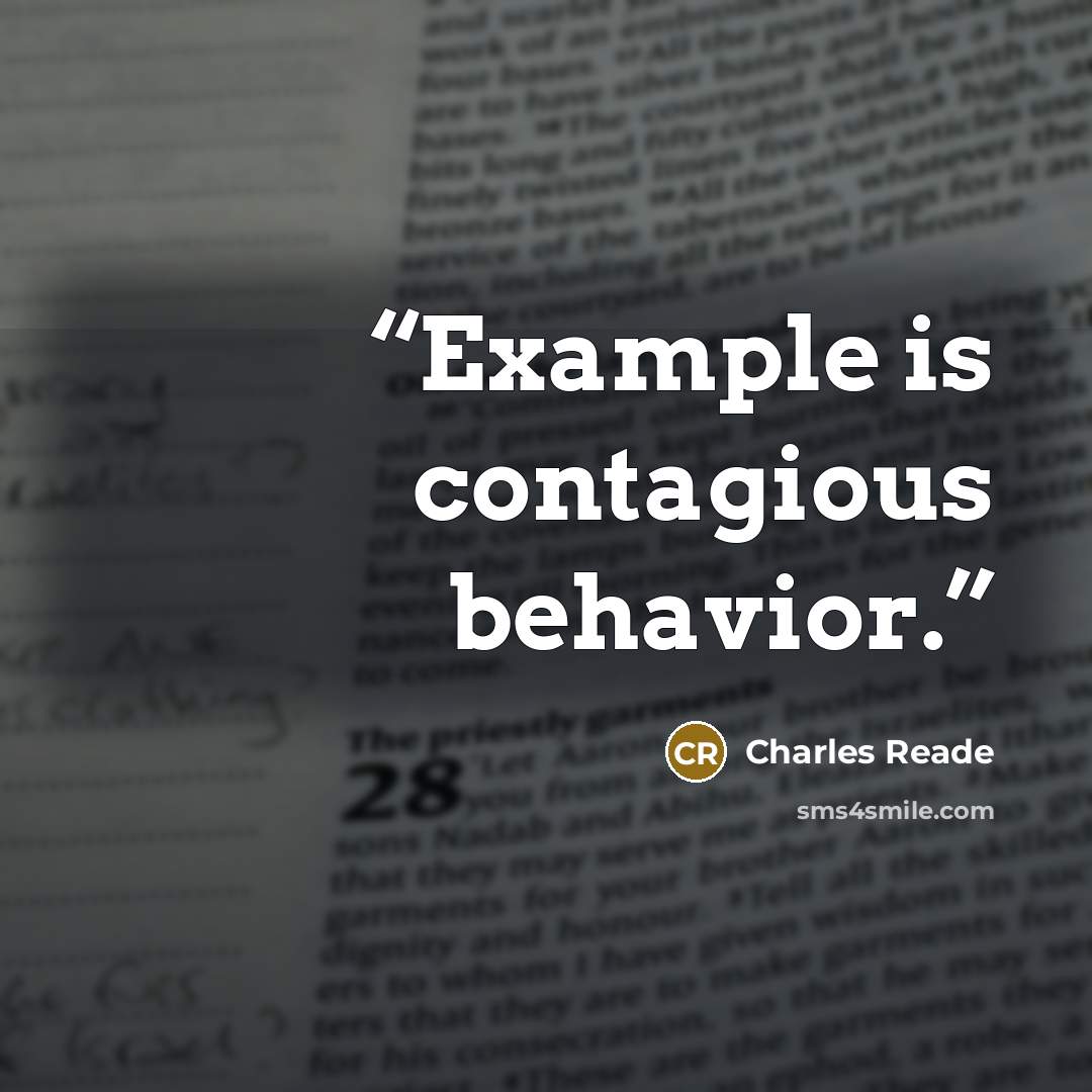 “Example is contagious behavior.” quote by Charles Reade