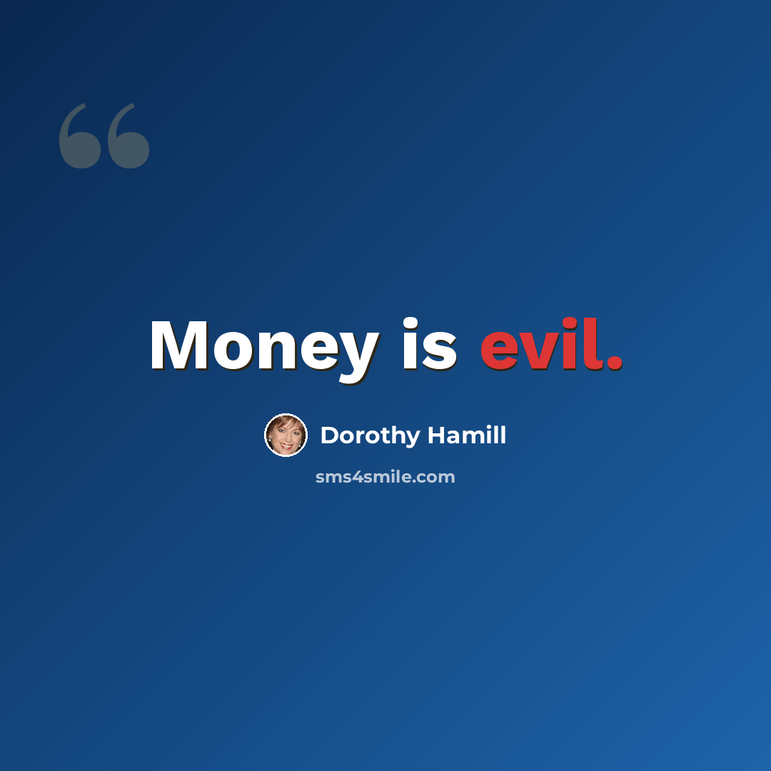 “Money is evil.” quote by Dorothy Hamill