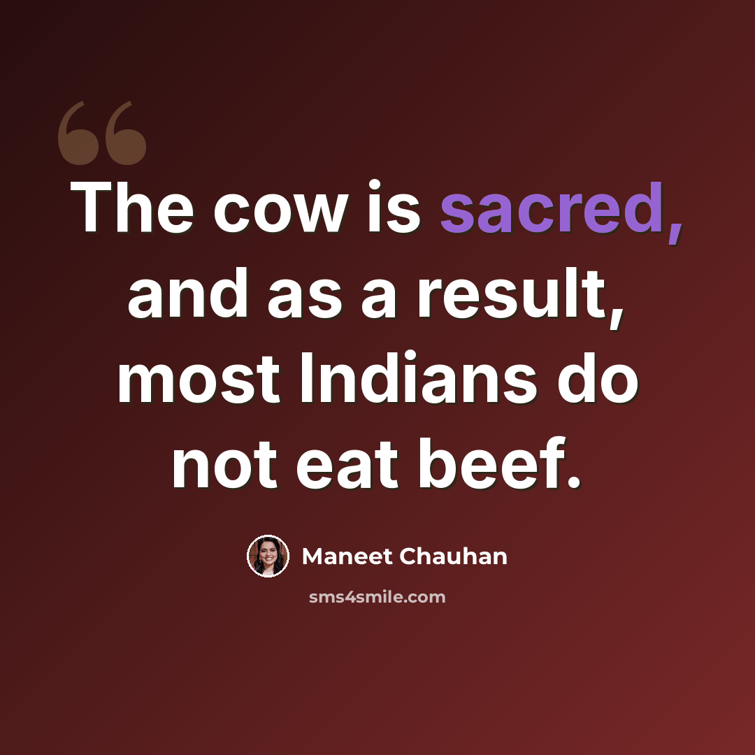 “The cow is sacred, and as a result, most Indians do not eat beef.” quote by Maneet Chauhan