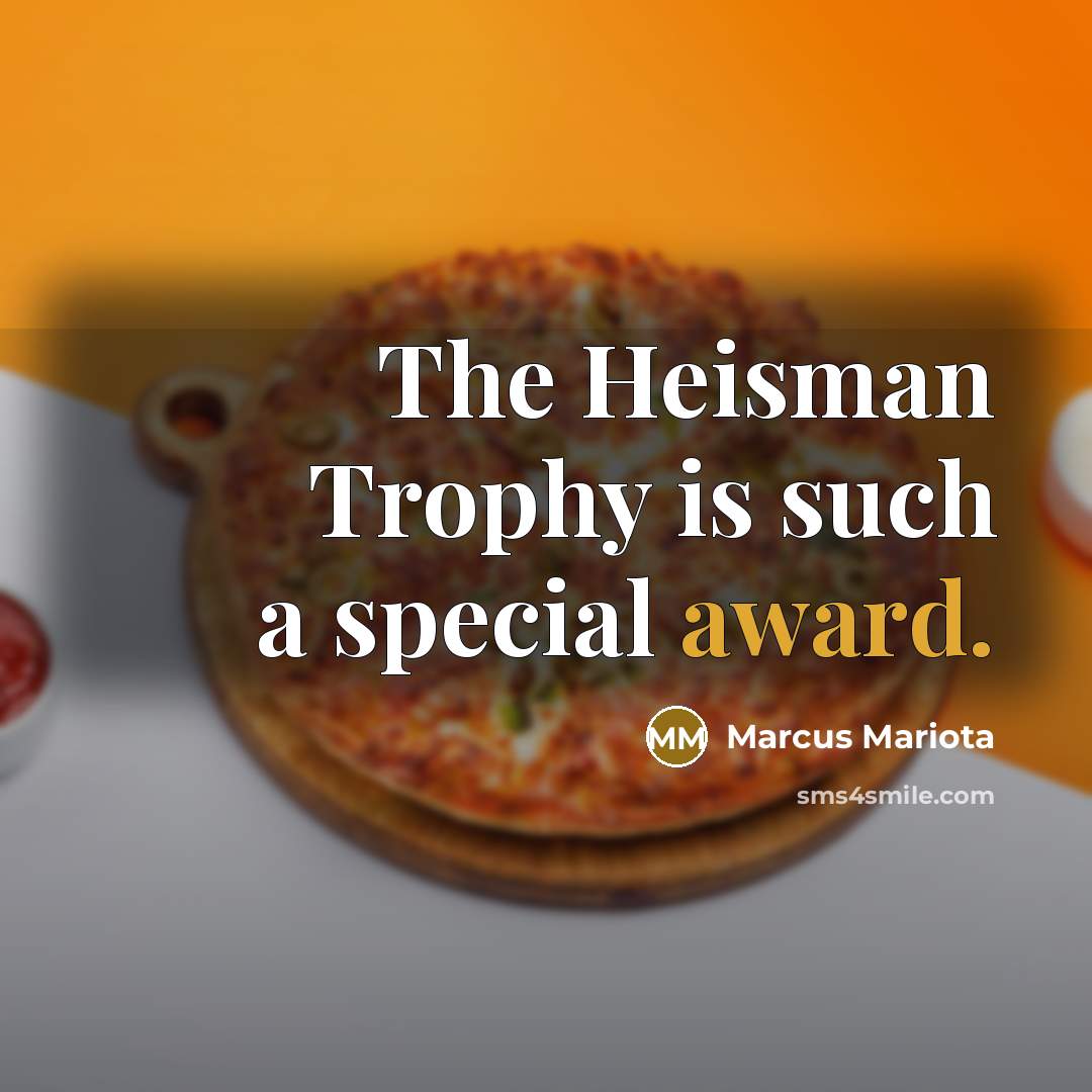“The Heisman Trophy is such a special award.” quote by Marcus Mariota