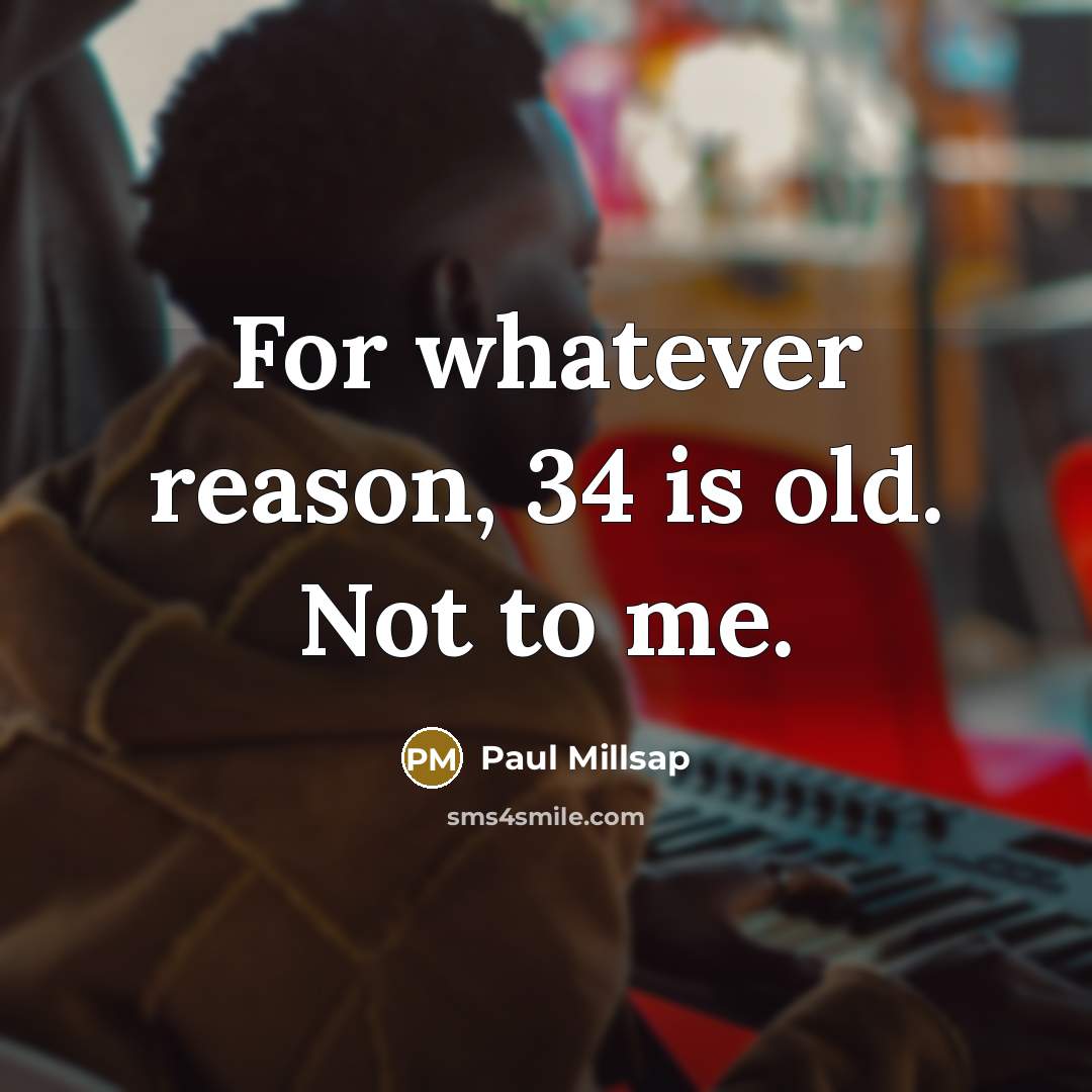 “For whatever reason, 34 is old. Not to me.” quote by Paul Millsap