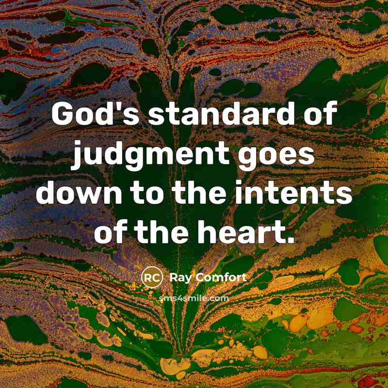 “God's standard of judgment goes down to the intents of the heart.” quote by Ray Comfort
