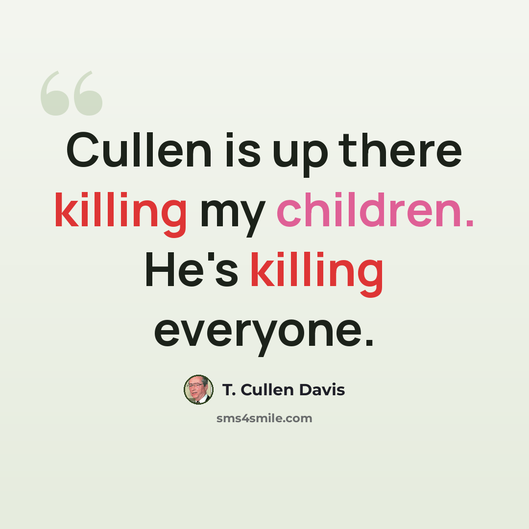 “Cullen is up there killing my children. He's killing everyone.” quote by T. Cullen Davis