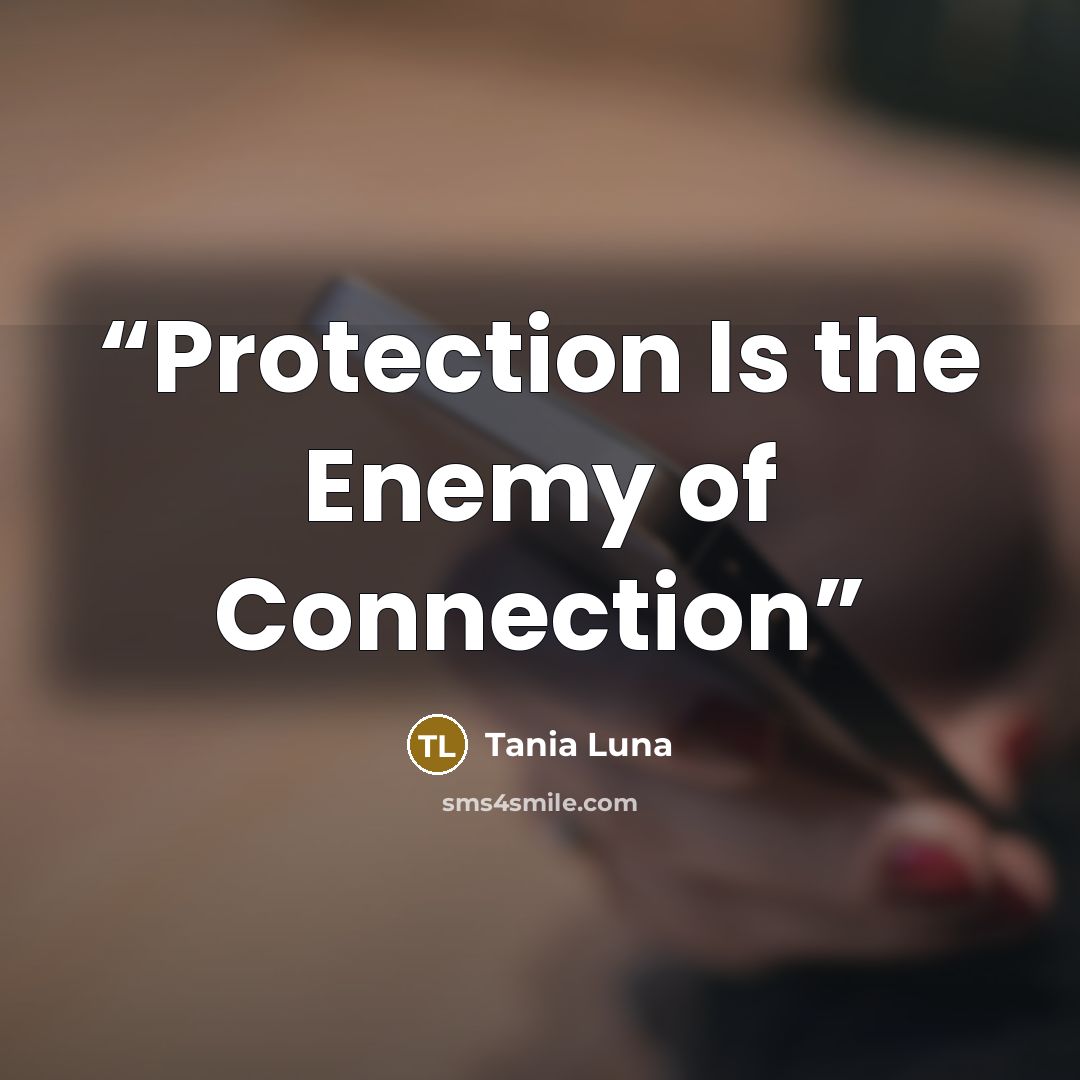 “Protection Is the Enemy of Connection” quote by Tania Luna