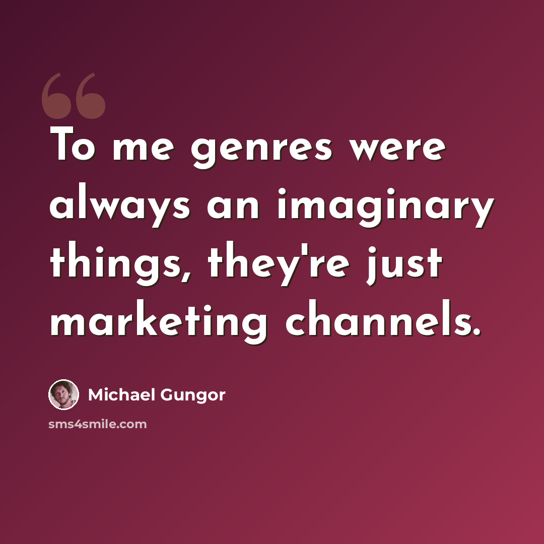 “To me genres were always an imaginary things, they're just marketing channels.” quote by Michael Gungor