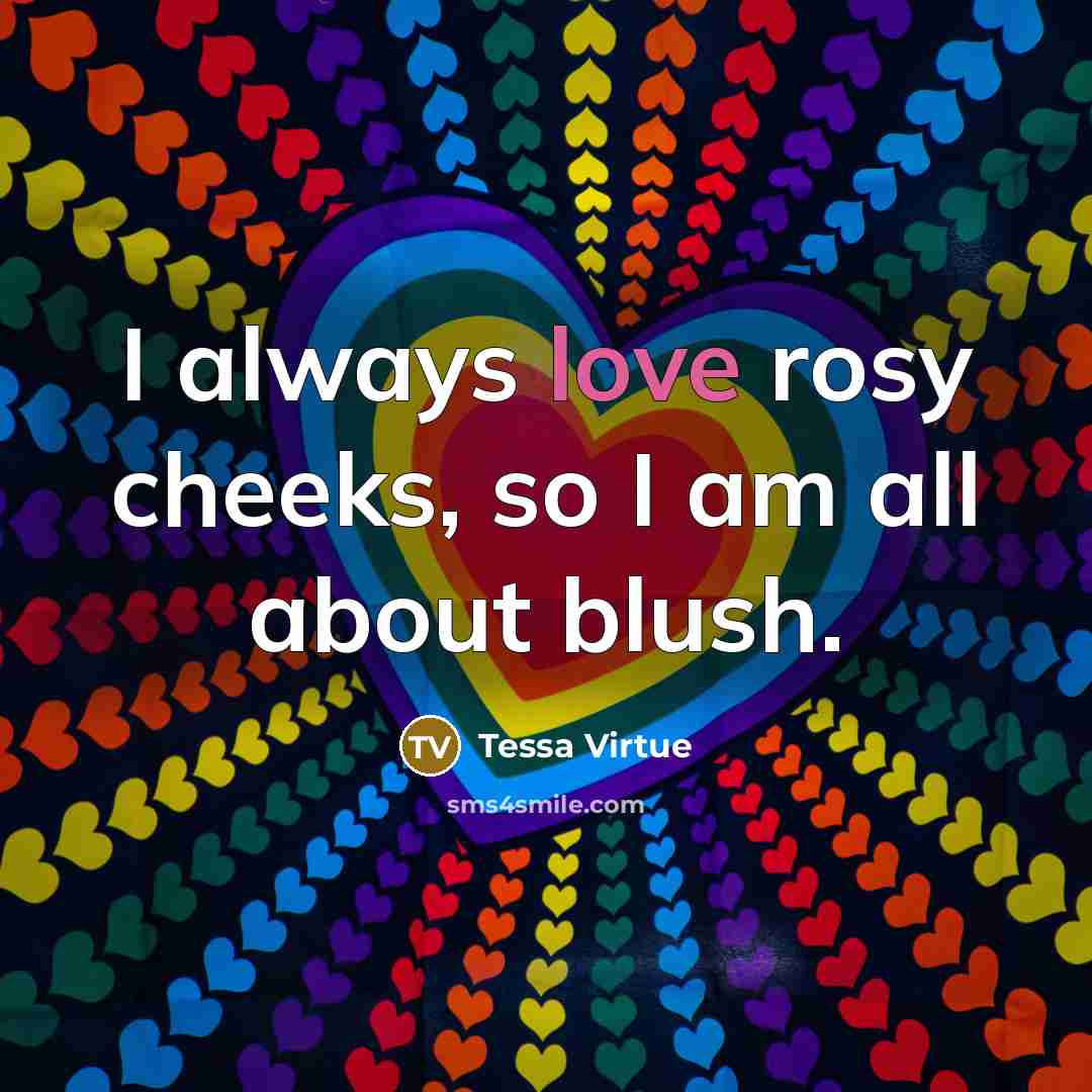 “I always love rosy cheeks, so I am all about blush.” quote by Tessa Virtue