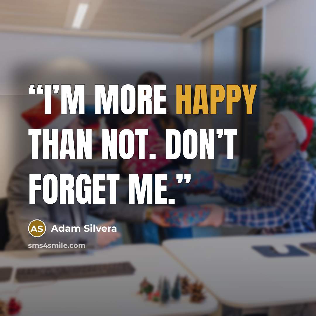 “I’m more happy than not. Don’t forget me.” quote by Adam Silvera