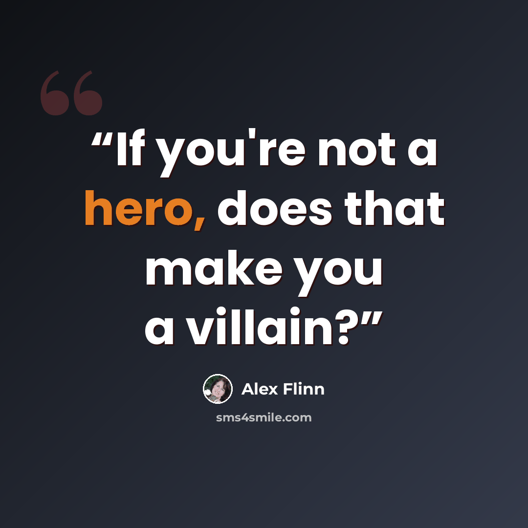 “If you're not a hero, does that make you a villain?” quote by Alex Flinn