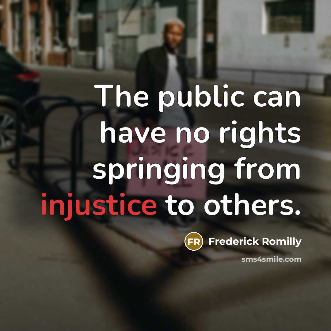“The public can have no rights springing from injustice to others.” quote by Frederick Romilly