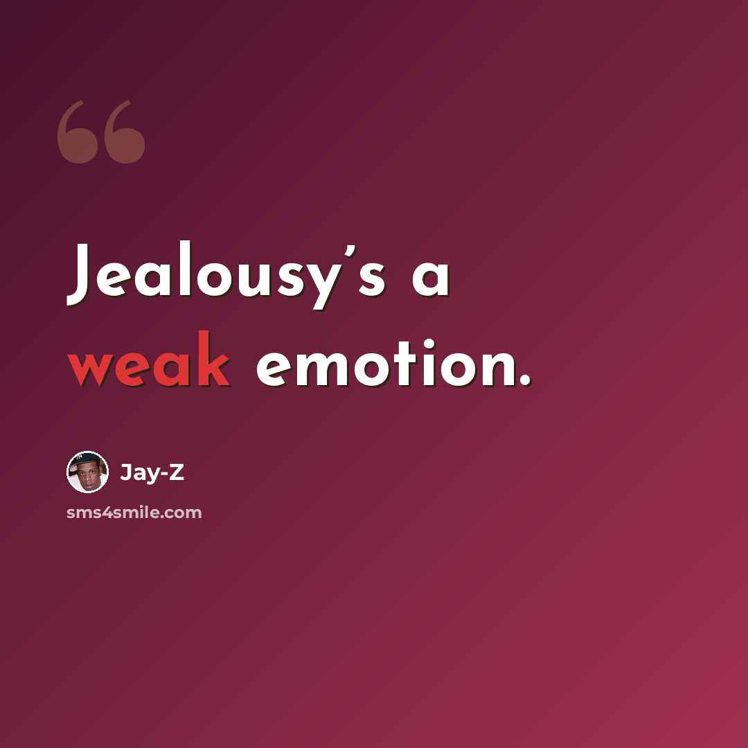 “Jealousy’s a weak emotion.” quote by Jay-Z