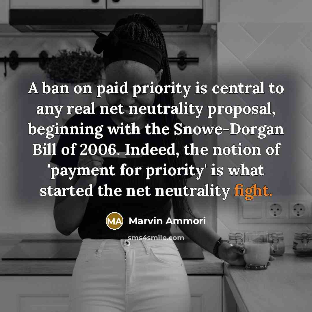 “A ban on paid priority is central to any real net neutrality proposal, beginning with the Snowe-Dorgan Bill of 2006. Indeed, the notion of 'payment for priority' is what started the net neutrality fight.” quote by Marvin Ammori