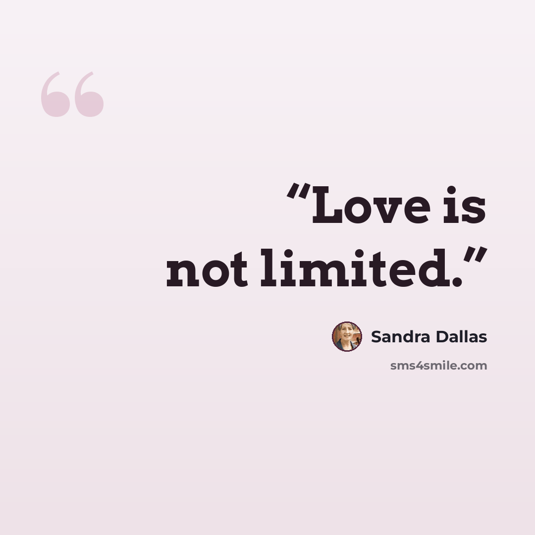 “Love is not limited.” quote by Sandra Dallas