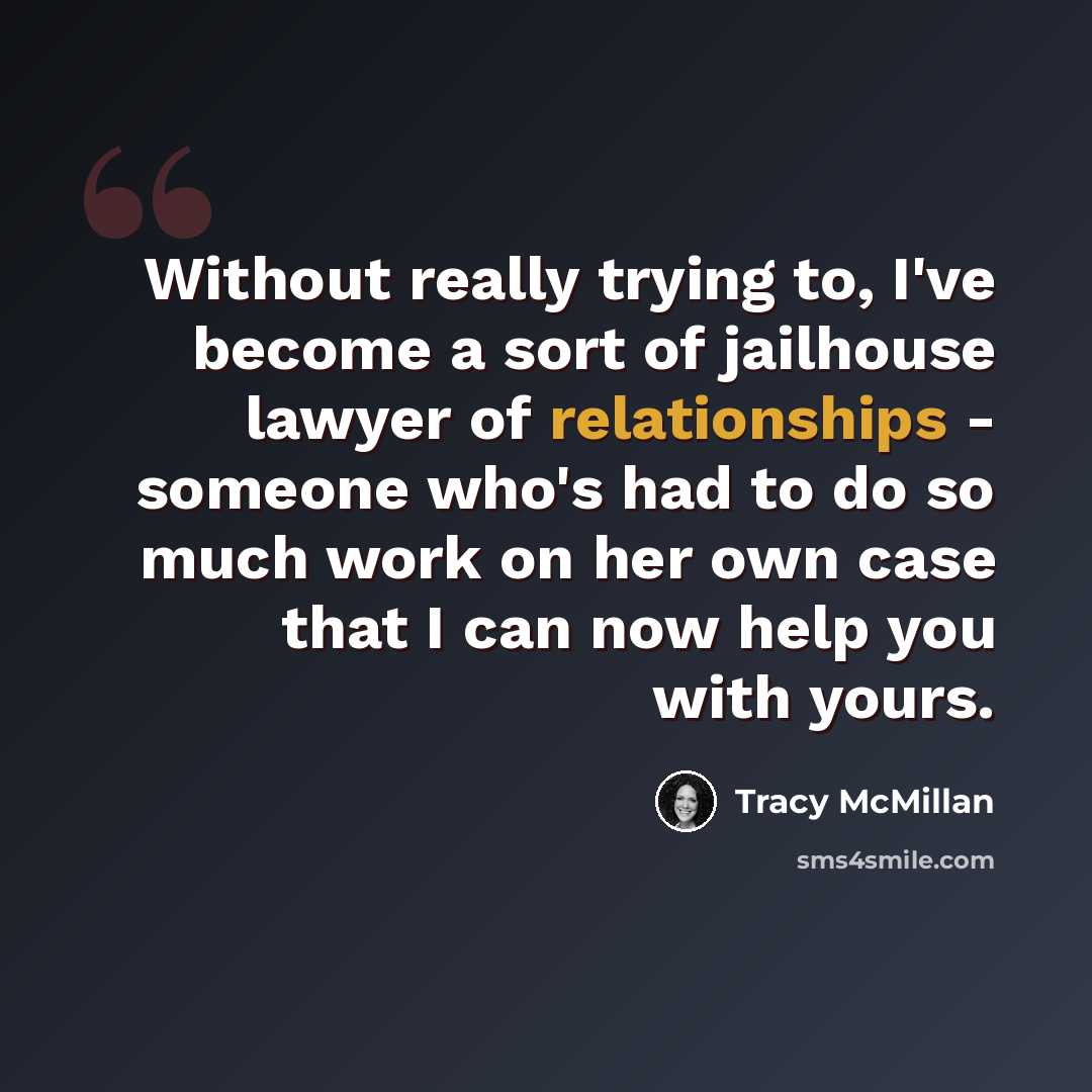 “Without really trying to, I've become a sort of jailhouse lawyer of relationships - someone who's had to do so much work on her own case that I can now help you with yours.” quote by Tracy McMillan