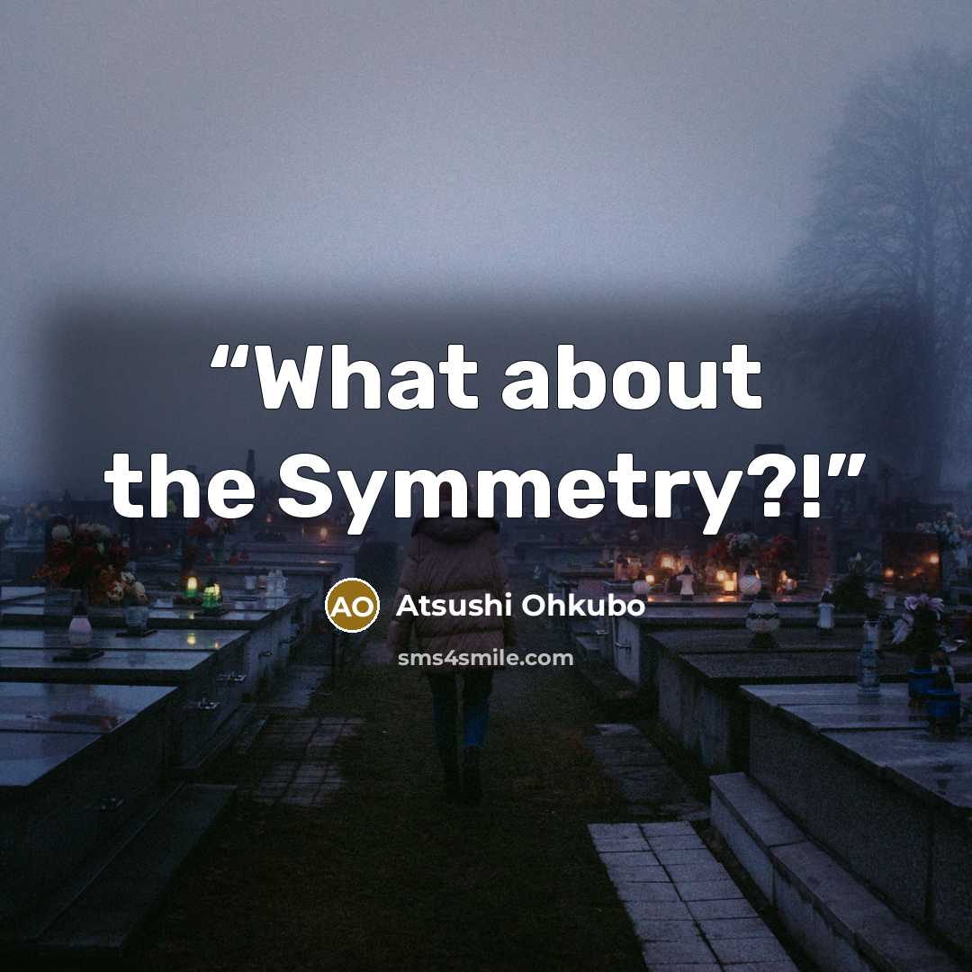 “What about the Symmetry?!” quote by Atsushi Ohkubo