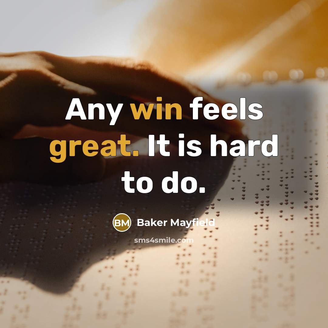 “Any win feels great. It is hard to do.” quote by Baker Mayfield