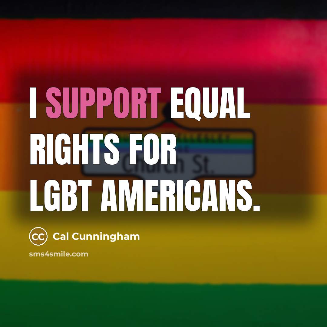 “I support equal rights for LGBT Americans.” quote by Cal Cunningham