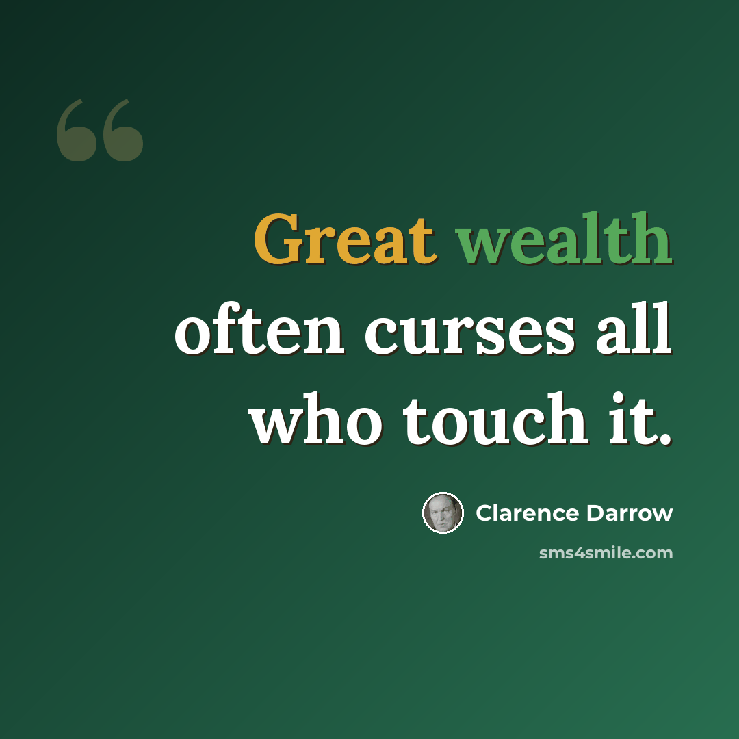 “Great wealth often curses all who touch it.” quote by Clarence Darrow