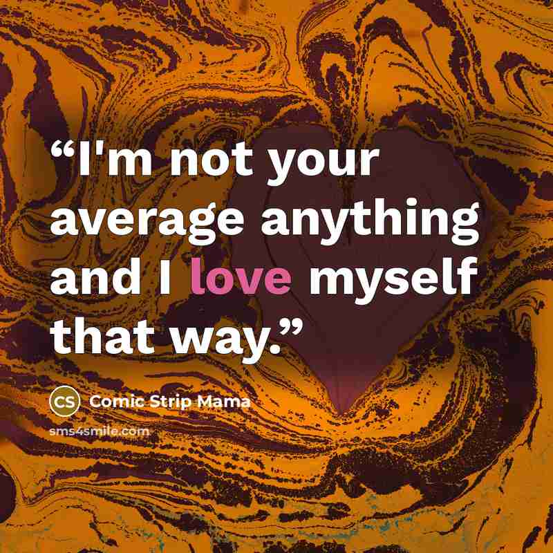 “I'm not your average anything and I love myself that way.” quote by Comic Strip Mama