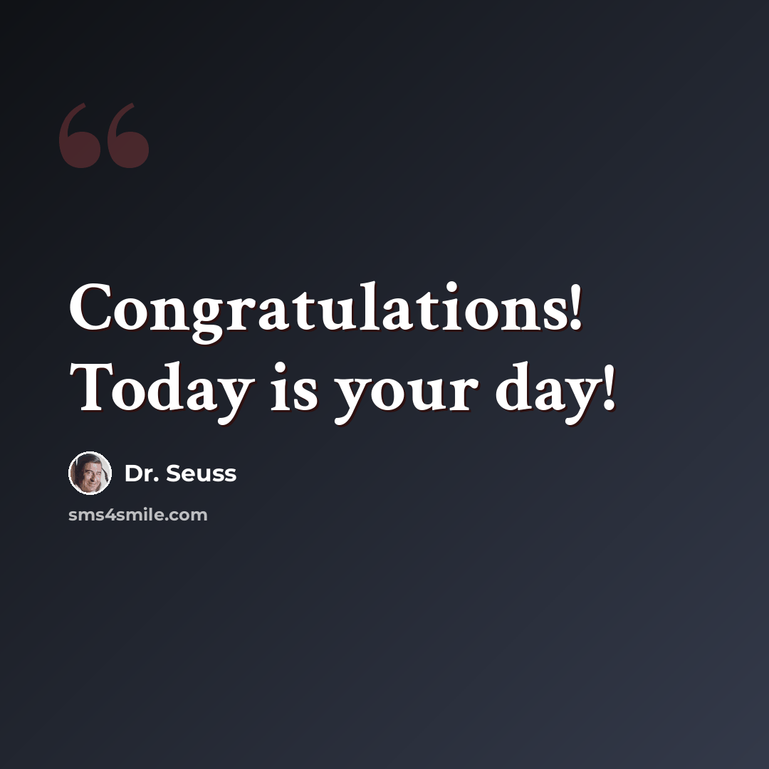 “Congratulations! Today is your day!” quote by Dr. Seuss