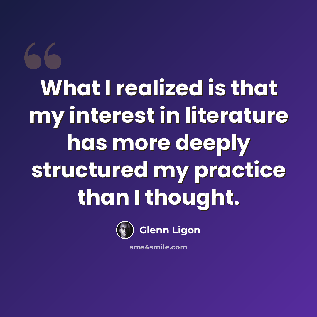 “What I realized is that my interest in literature has more deeply structured my practice than I thought.” quote by Glenn Ligon