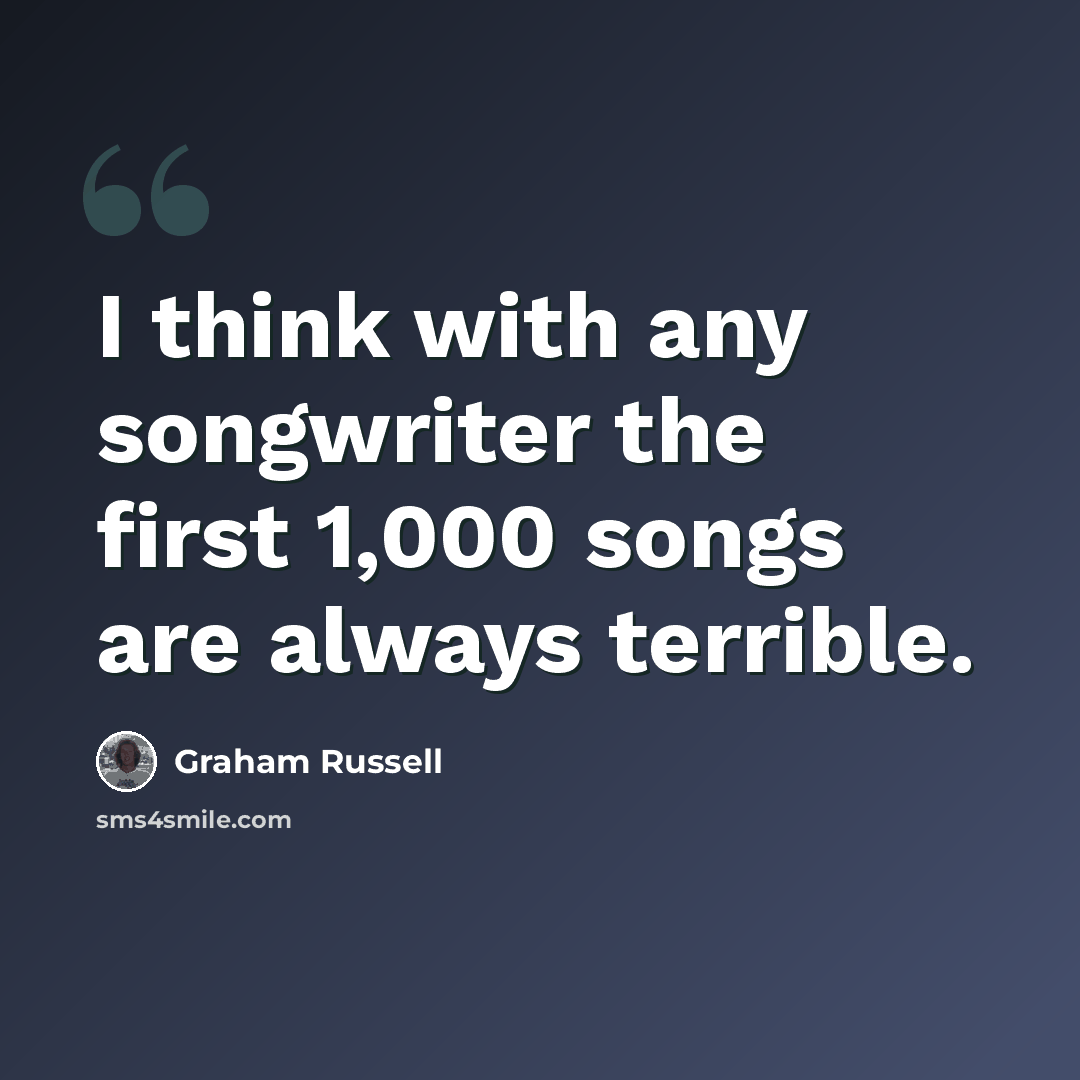 “I think with any songwriter the first 1,000 songs are always terrible.” quote by Graham Russell