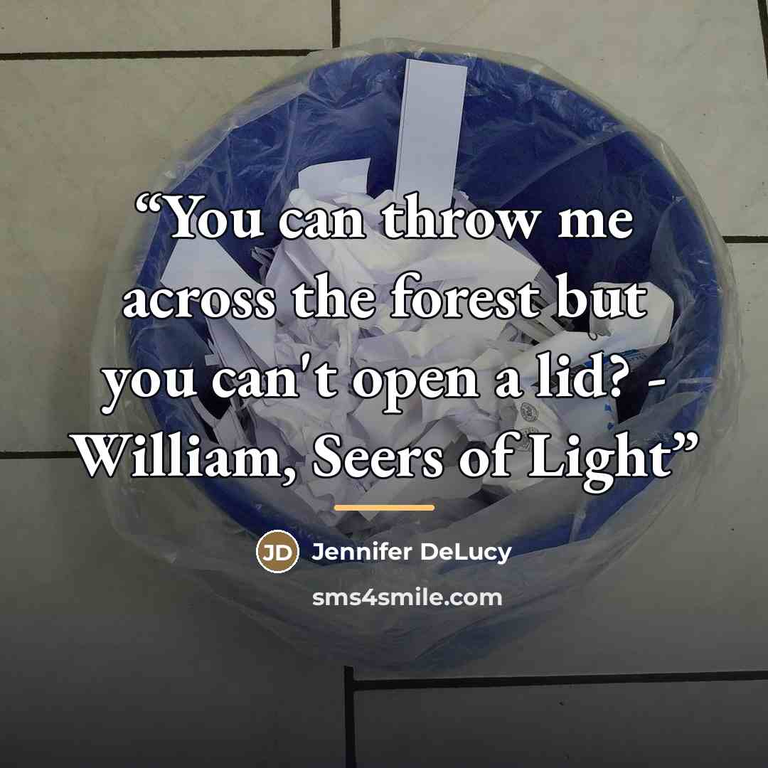 “You can throw me across the forest but you can't open a lid? - William, Seers of Light” quote by Jennifer DeLucy