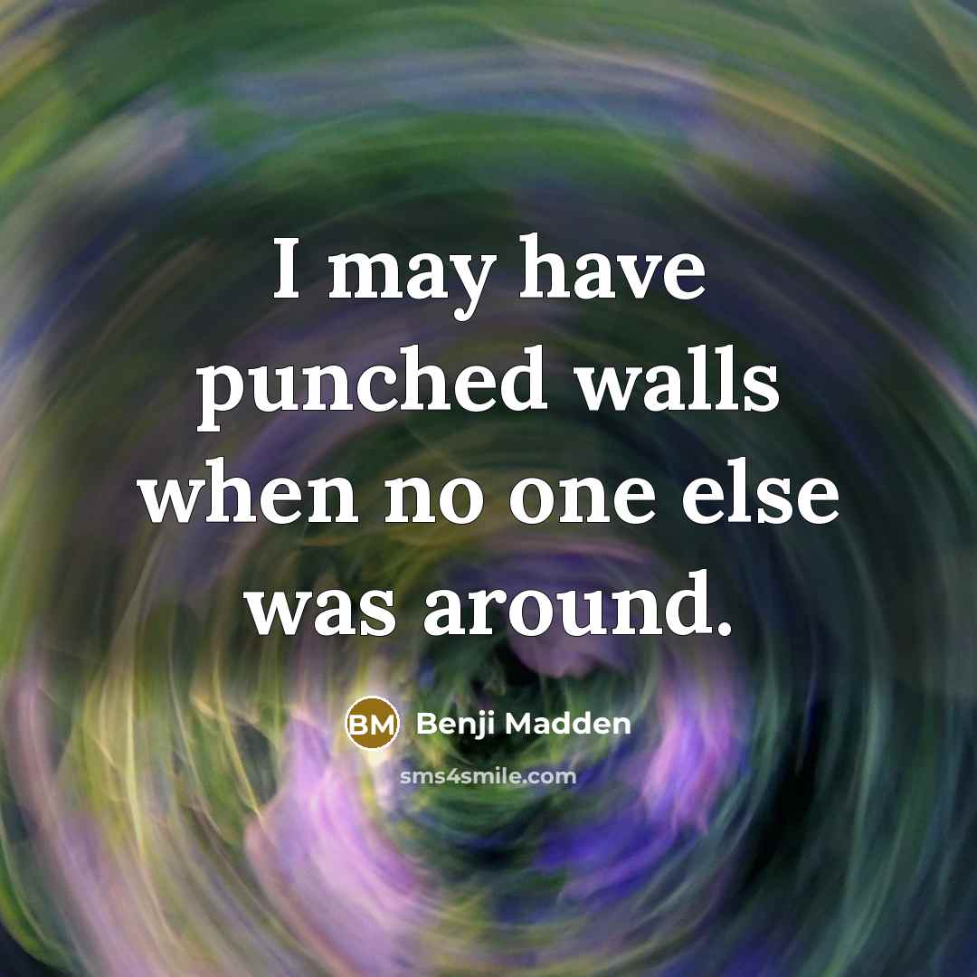 “I may have punched walls when no one else was around.” quote by Benji Madden