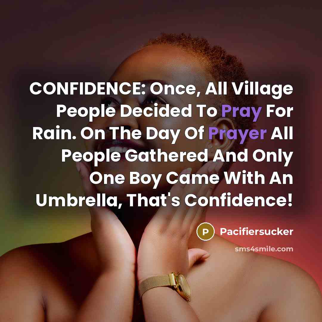 “CONFIDENCE: Once, All Village People Decided To Pray For Rain. On The Day Of Prayer All People Gathered And Only One Boy Came With An Umbrella, That's Confidence!” quote by Pacifiersucker