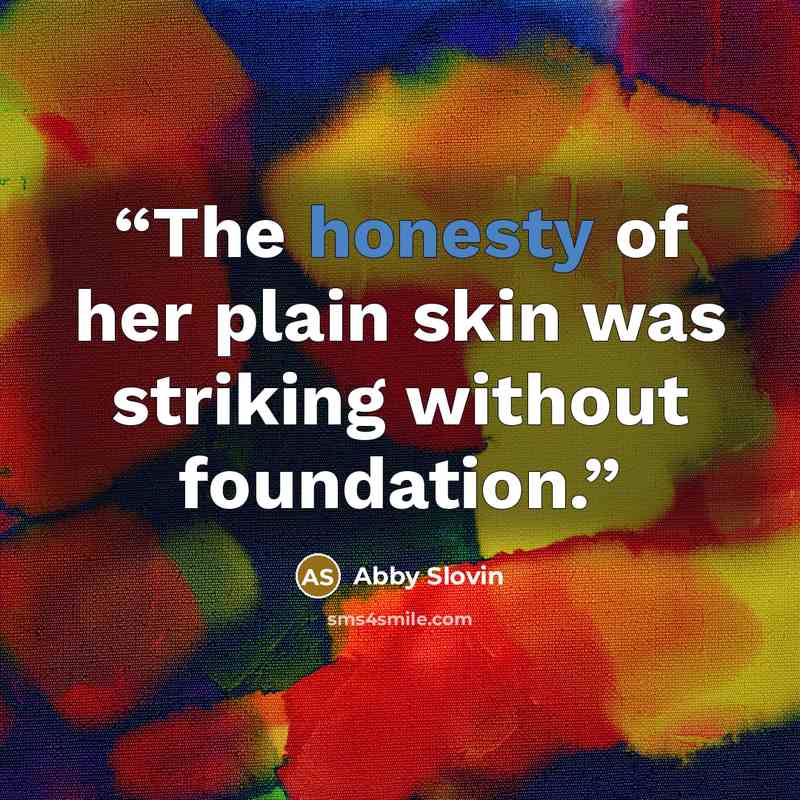 “The honesty of her plain skin was striking without foundation.” quote by Abby Slovin