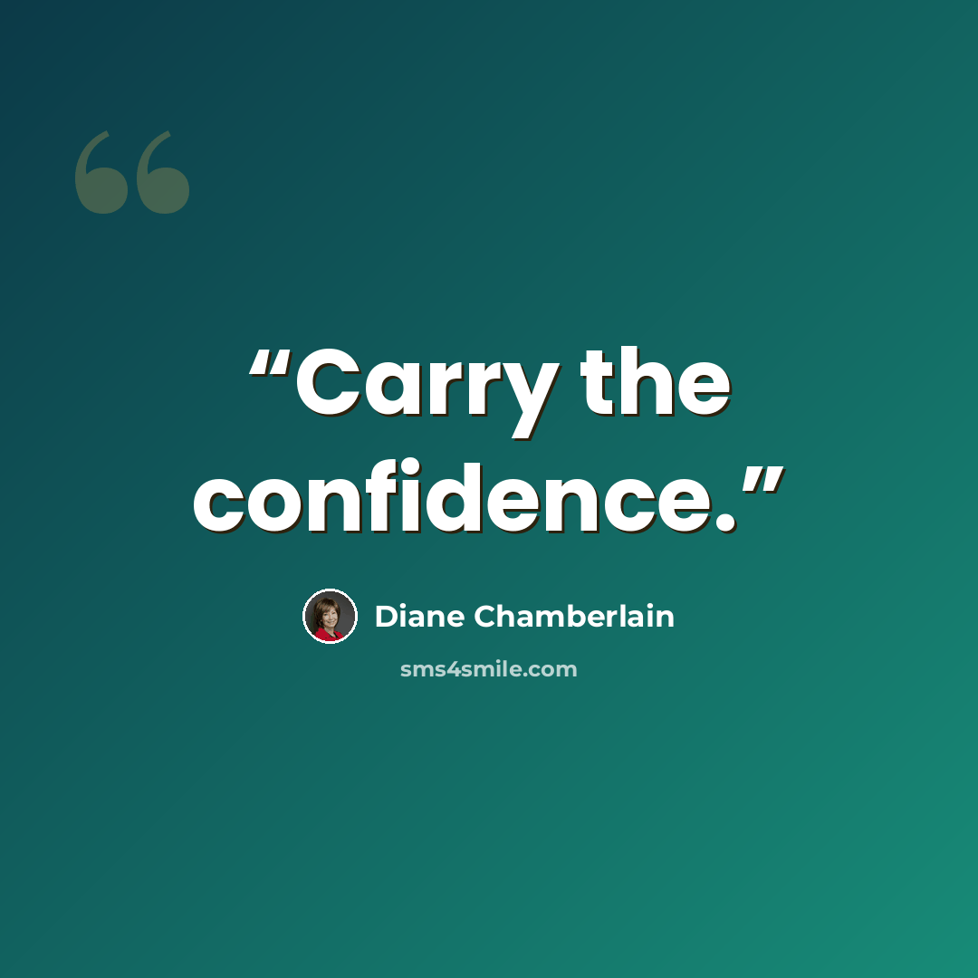 “Carry the confidence.” quote by Diane Chamberlain
