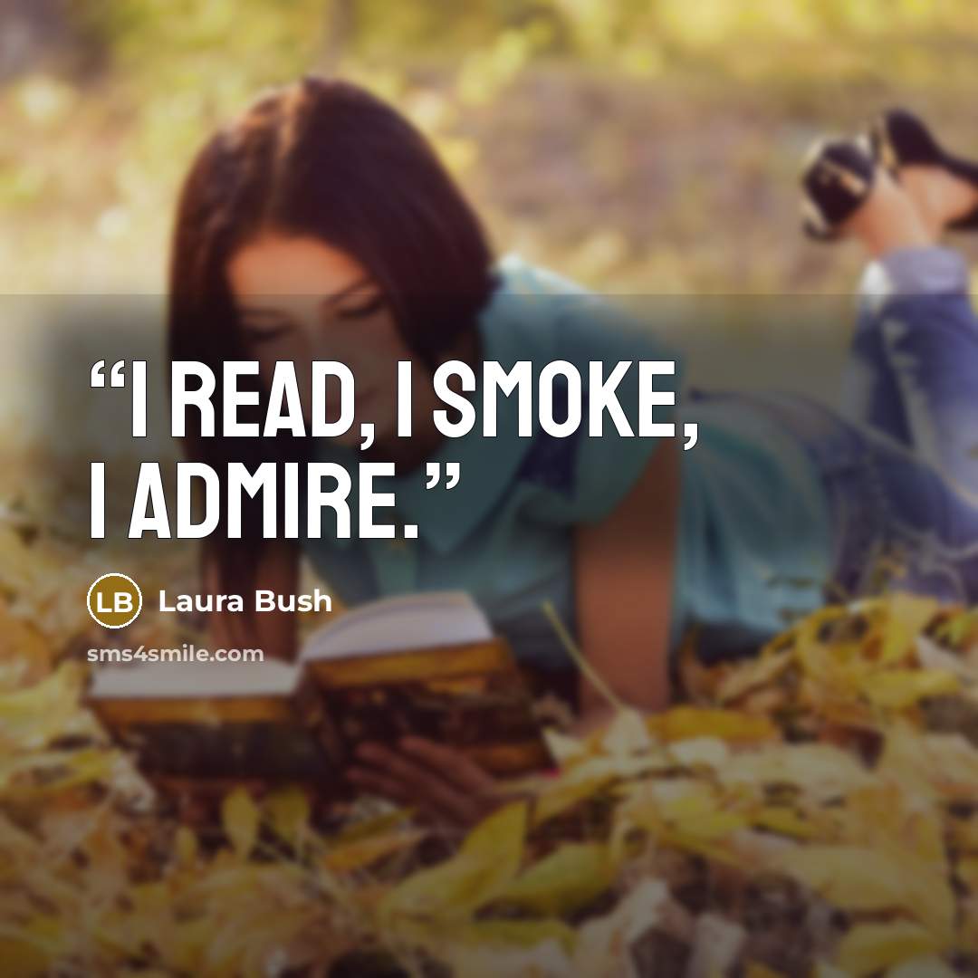 “I Read, I Smoke, I Admire.” quote by Laura Bush