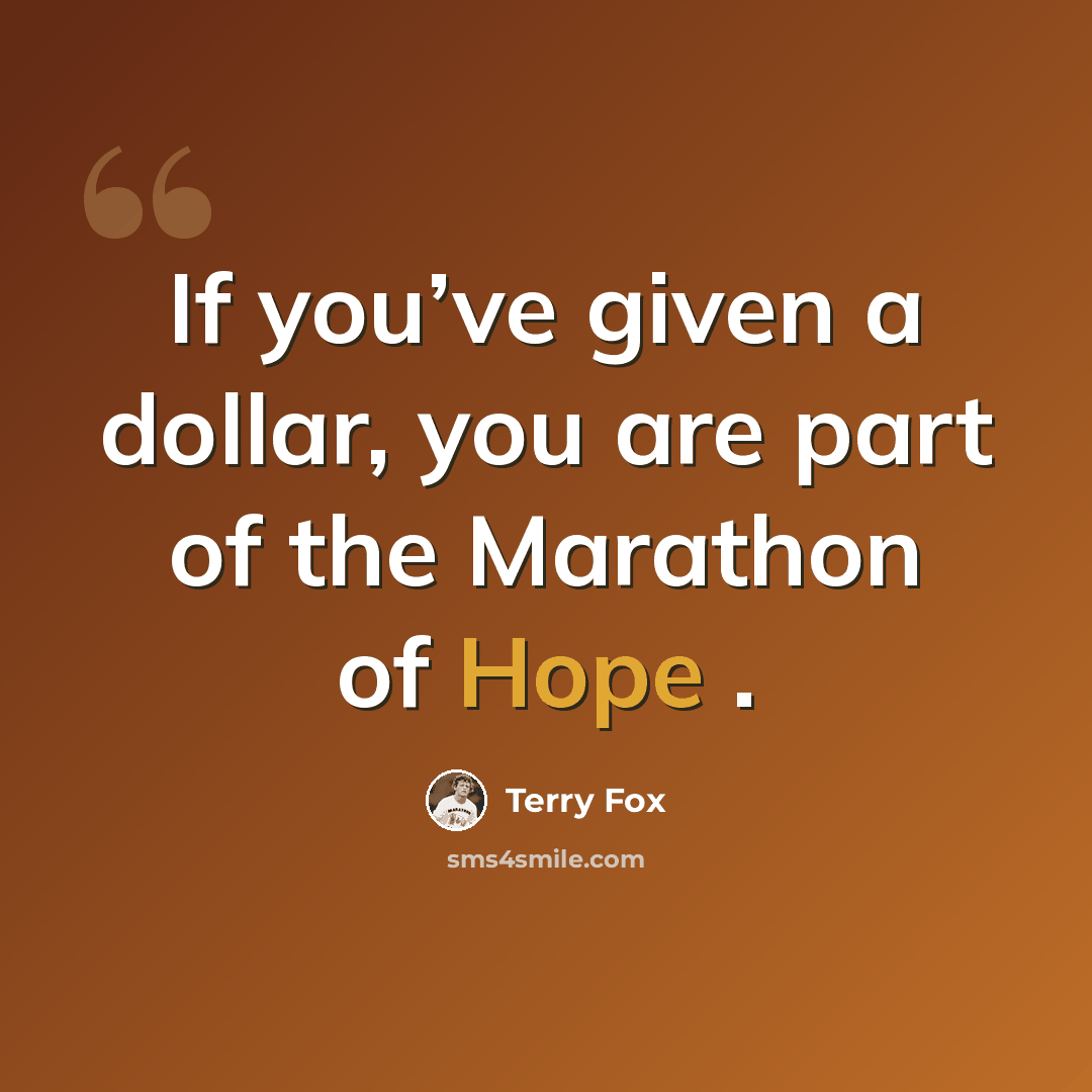 “If you’ve given a dollar, you are part of the Marathon of Hope .” quote by Terry Fox