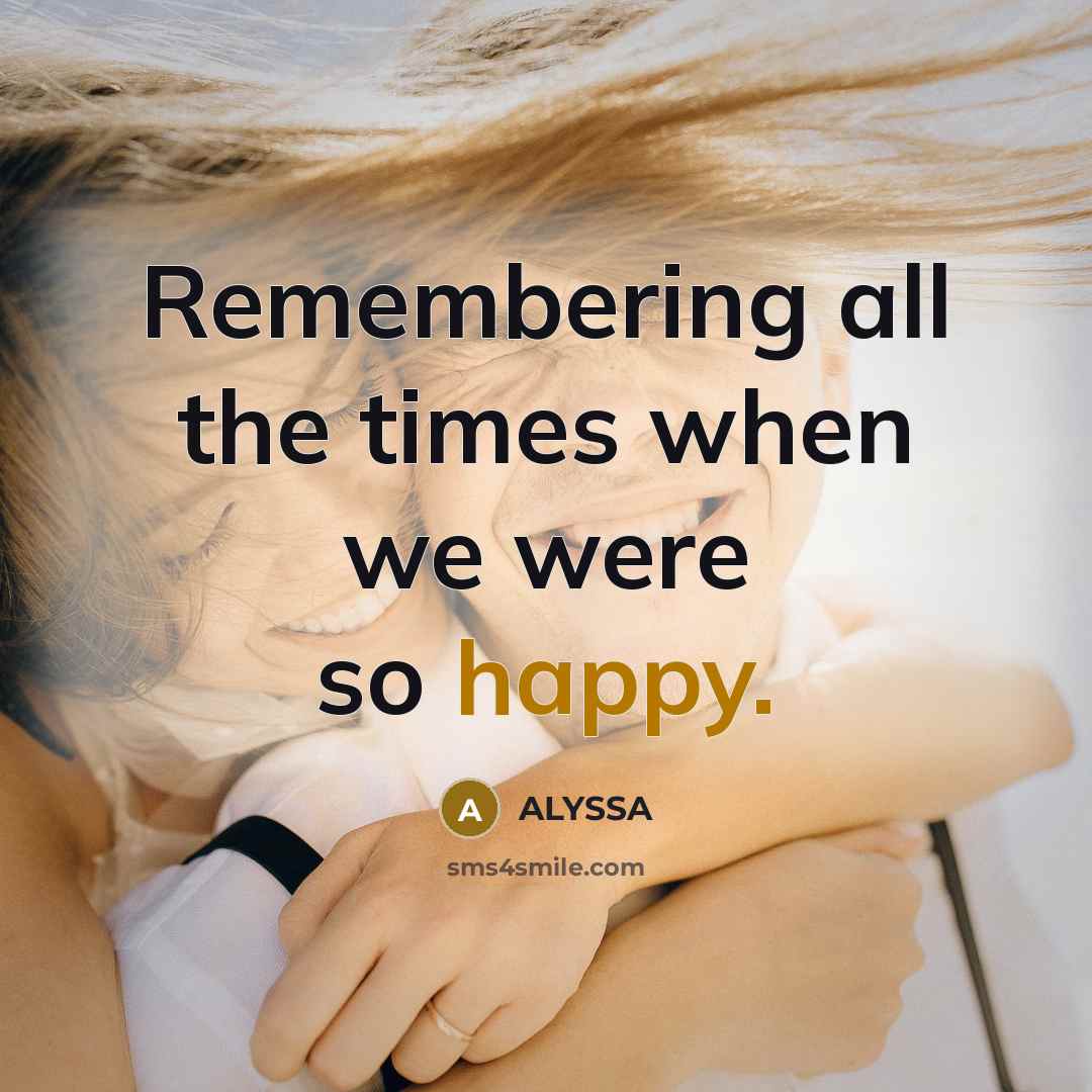 “Remembering all the times when we were so happy.” quote by ALYSSA