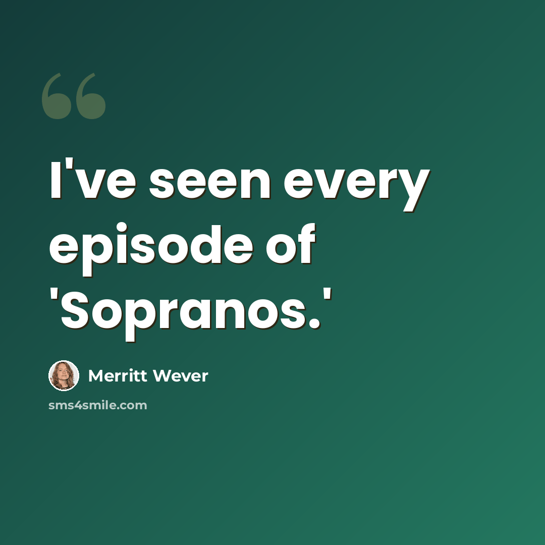 “I've seen every episode of 'Sopranos.'” quote by Merritt Wever