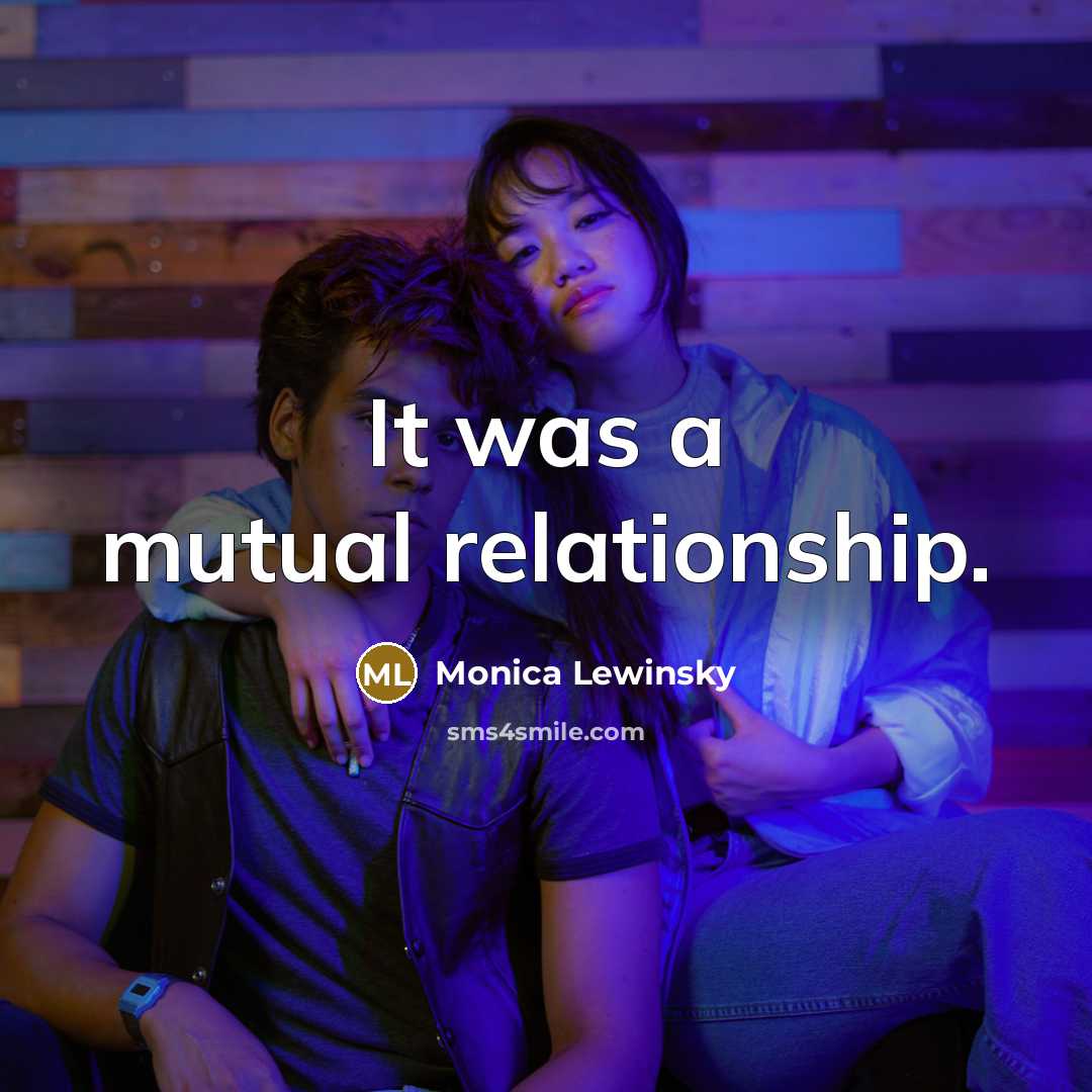 “It was a mutual relationship.” quote by Monica Lewinsky