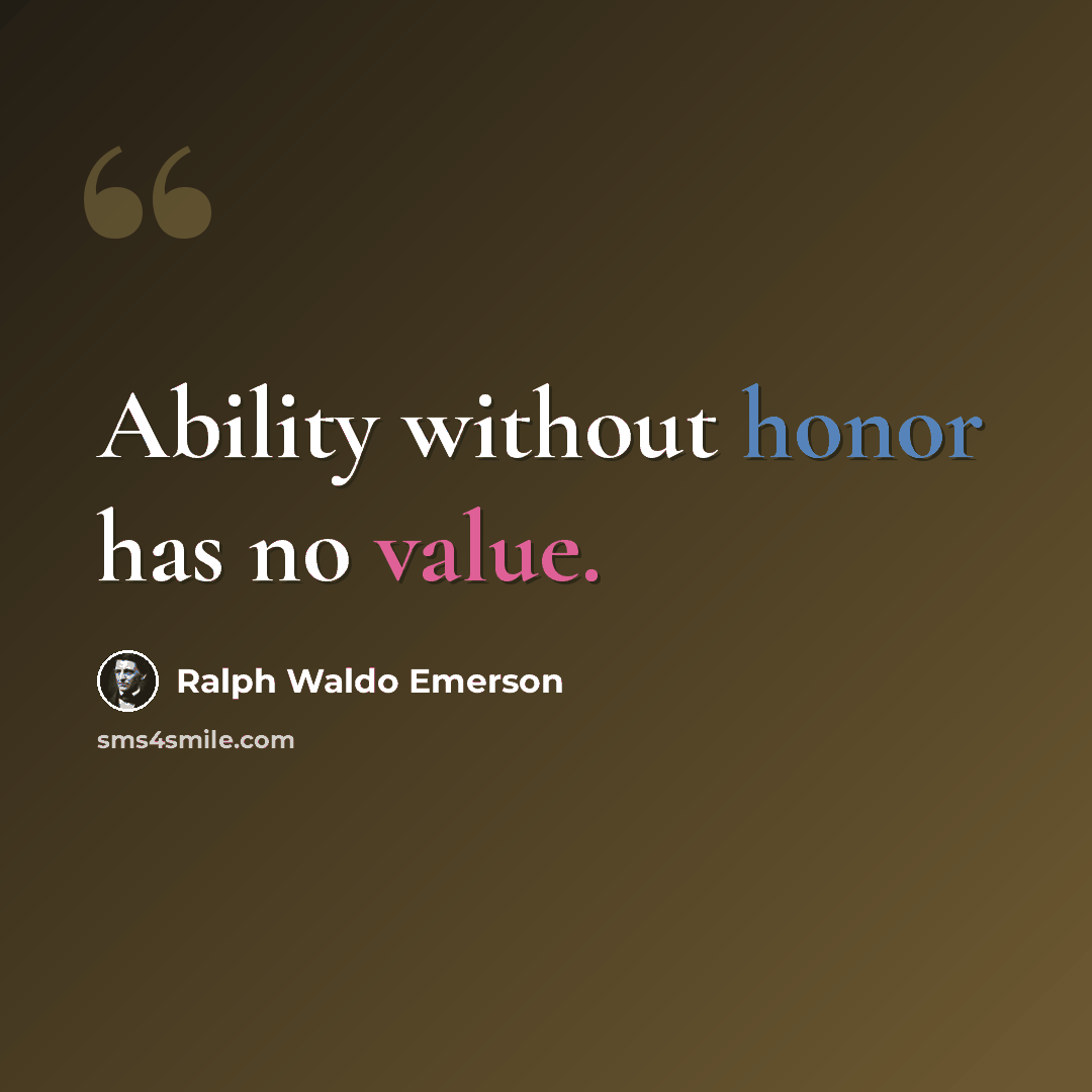 “Ability without honor has no value.” quote by Ralph Waldo Emerson