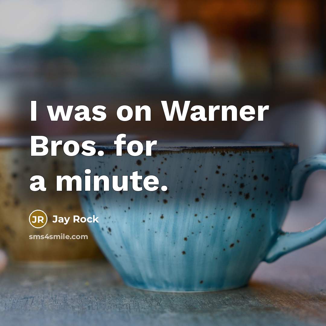 “I was on Warner Bros. for a minute.” quote by Jay Rock