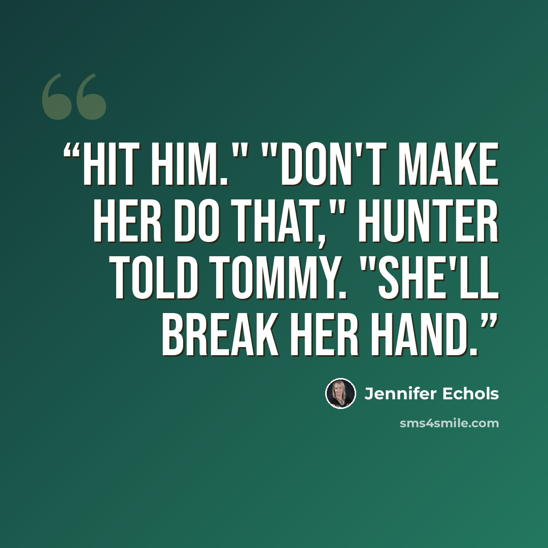 “Hit him." "Don't make her do that," Hunter told Tommy. "She'll break her hand.” quote by Jennifer Echols