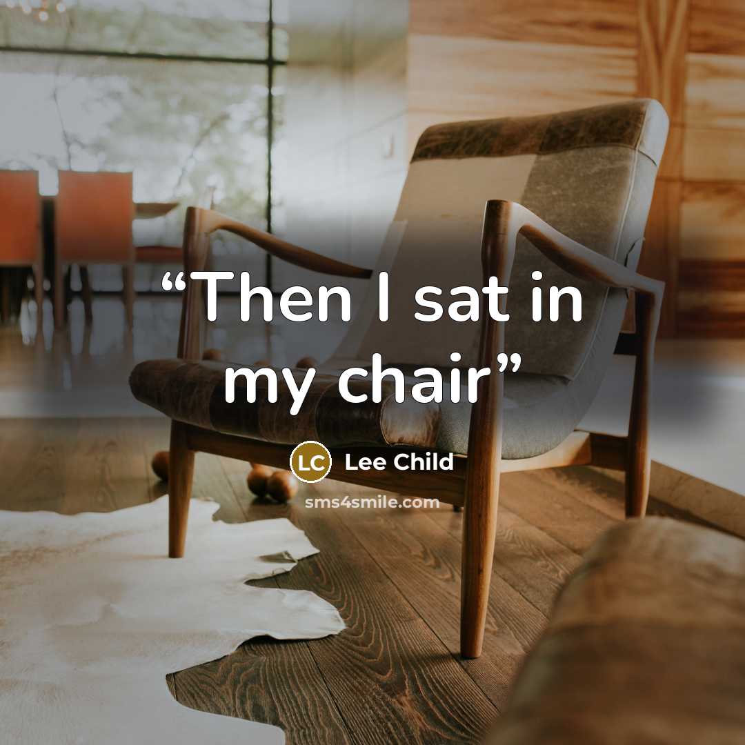 “Then I sat in my chair” quote by Lee Child