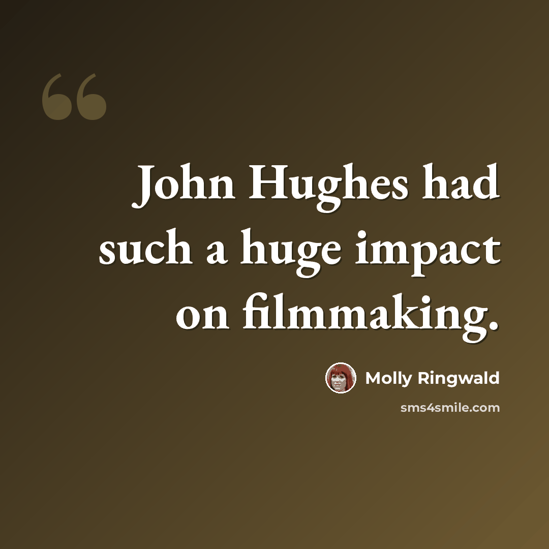 “John Hughes had such a huge impact on filmmaking.” quote by Molly Ringwald