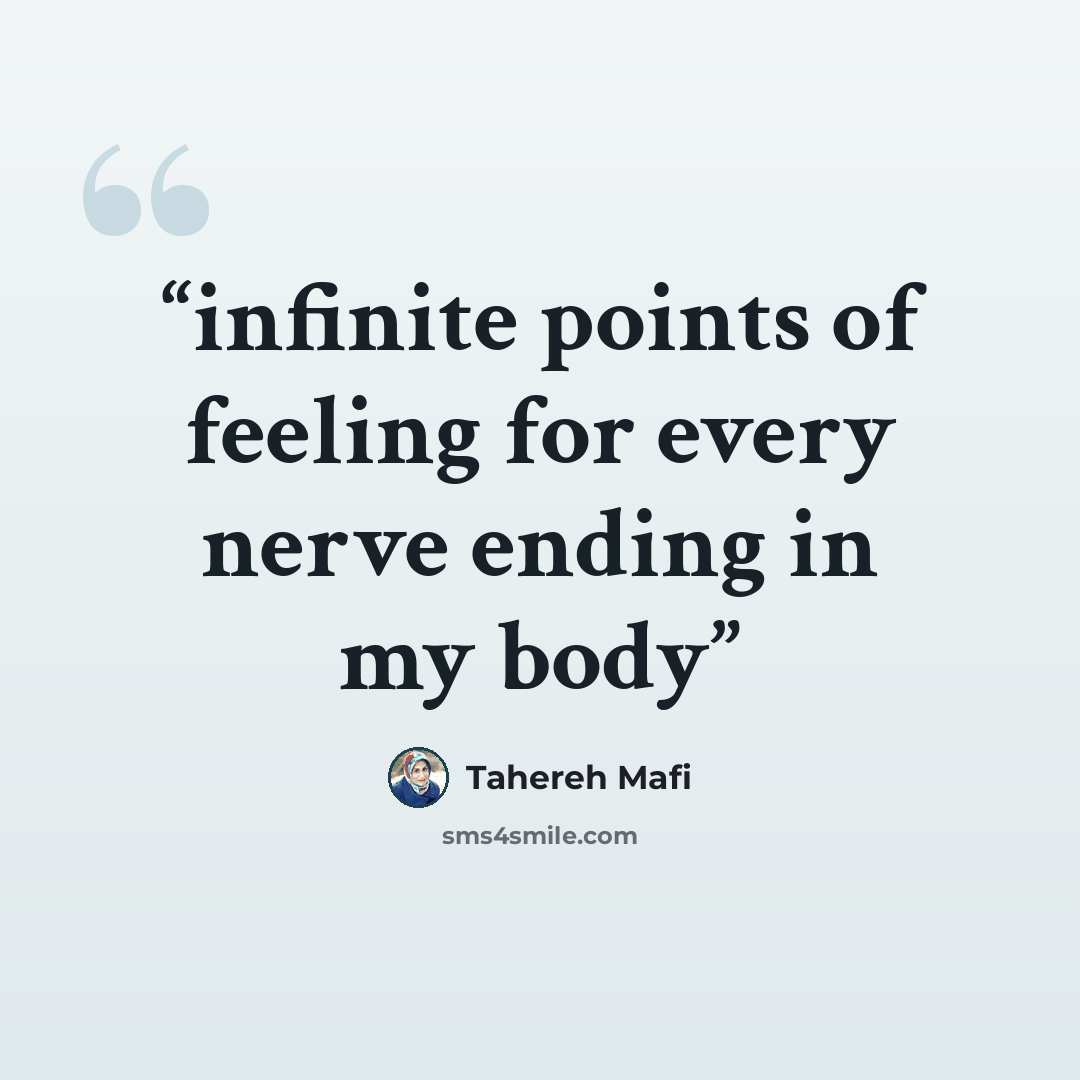 “infinite points of feeling for every nerve ending in my body” quote by Tahereh Mafi