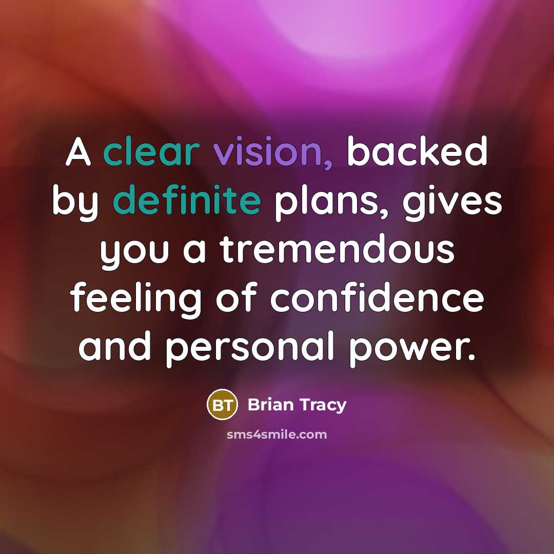 “A clear vision, backed by definite plans, gives you a tremendous feeling of confidence and personal power.” quote by Brian Tracy