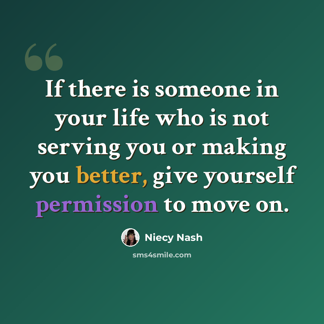 “If there is someone in your life who is not serving you or making you better, give yourself permission to move on.” quote by Niecy Nash