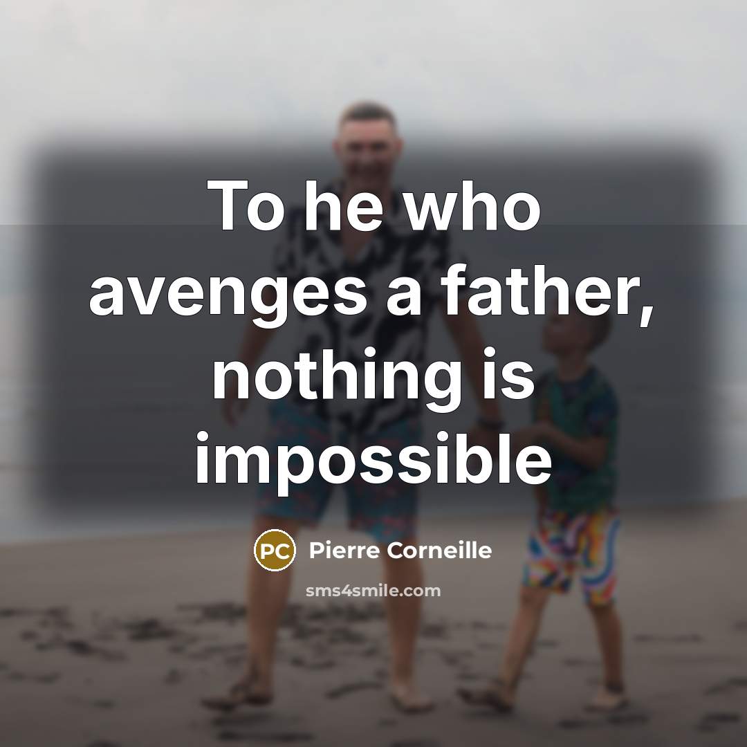 “To he who avenges a father, nothing is impossible” quote by Pierre Corneille