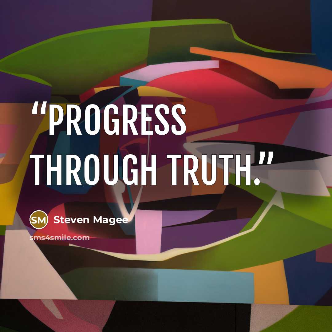 “Progress through truth.” quote by Steven Magee